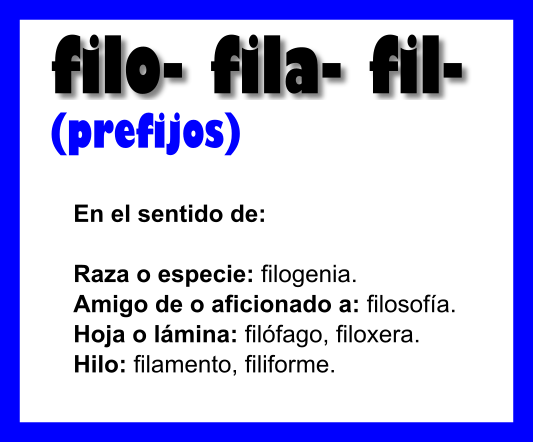 Prefijos: filo-, fila-, fil-