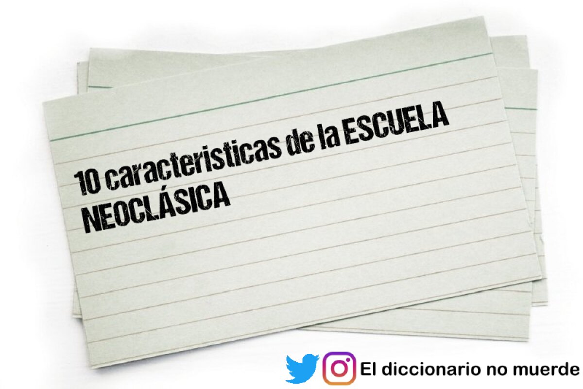 10 caracteristicas de la ESCUELA NEOCLÁSICA