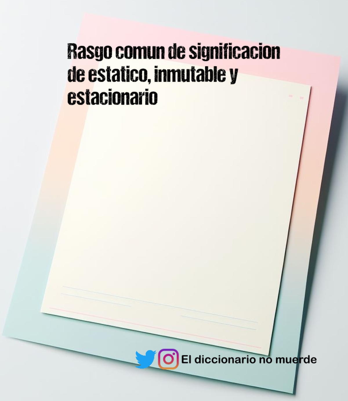 Rasgo comun de significacion de estatico, inmutable y estacionario