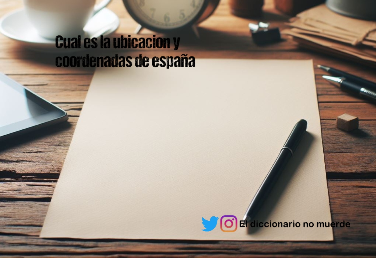 Cual es la ubicacion y coordenadas de españa