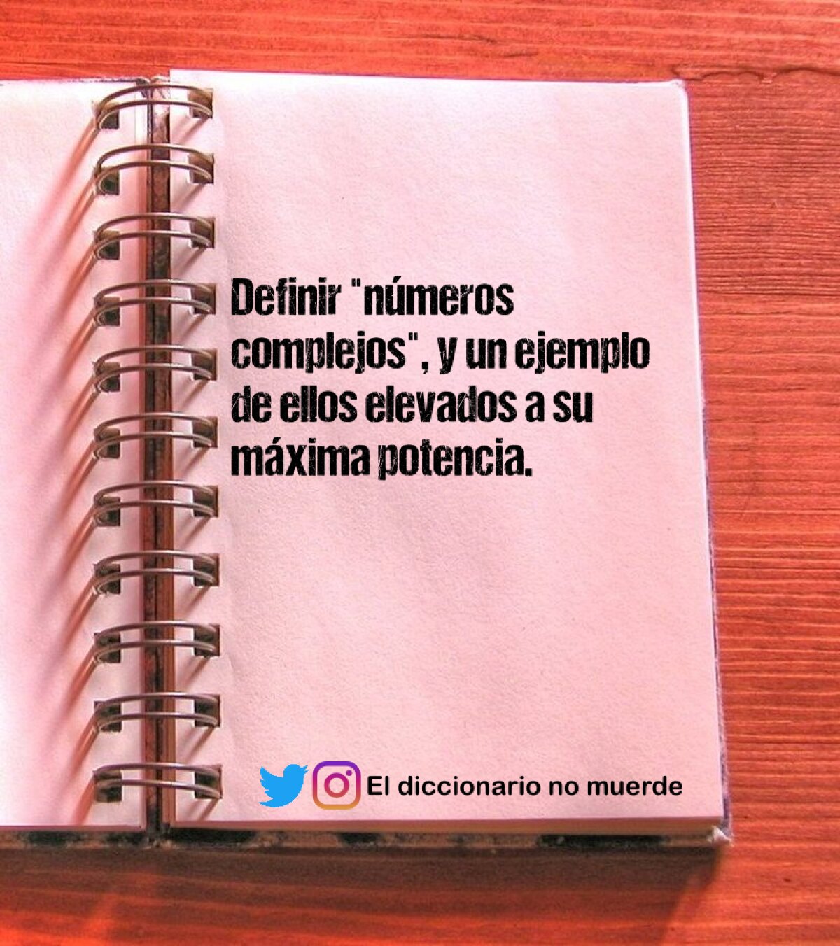 Definir "números complejos", y un ejemplo de ellos elevados a su máxima potencia.