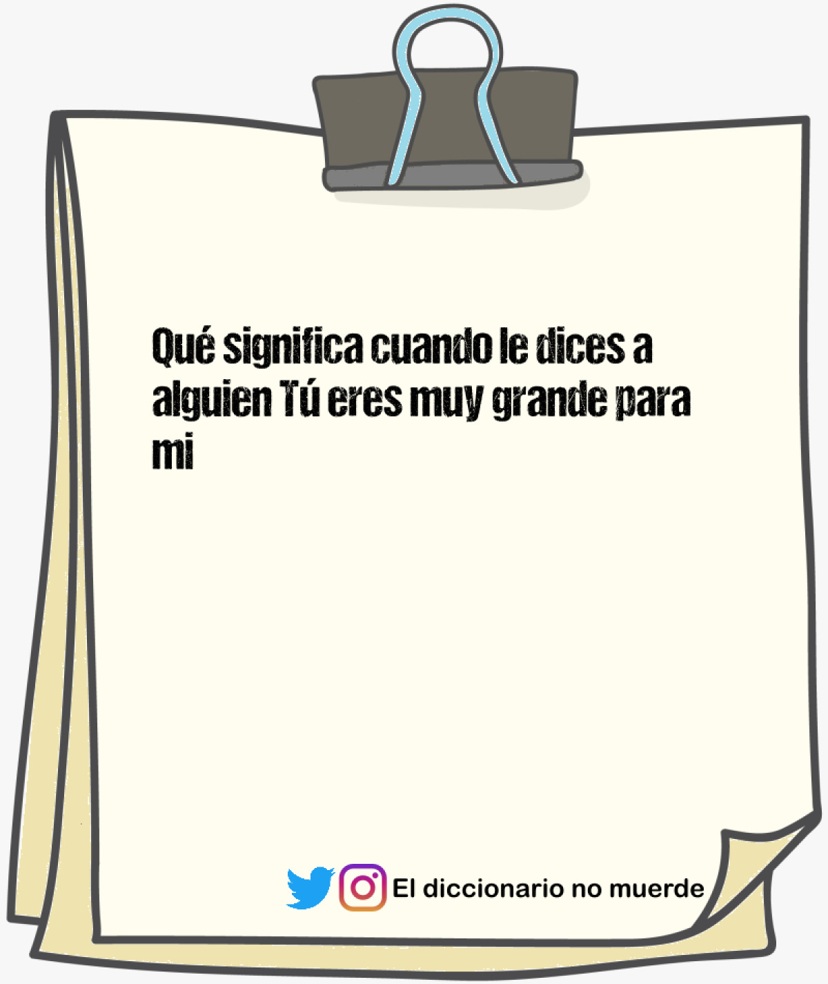 Qué significa cuando le dices a alguien Tú eres muy grande para mi