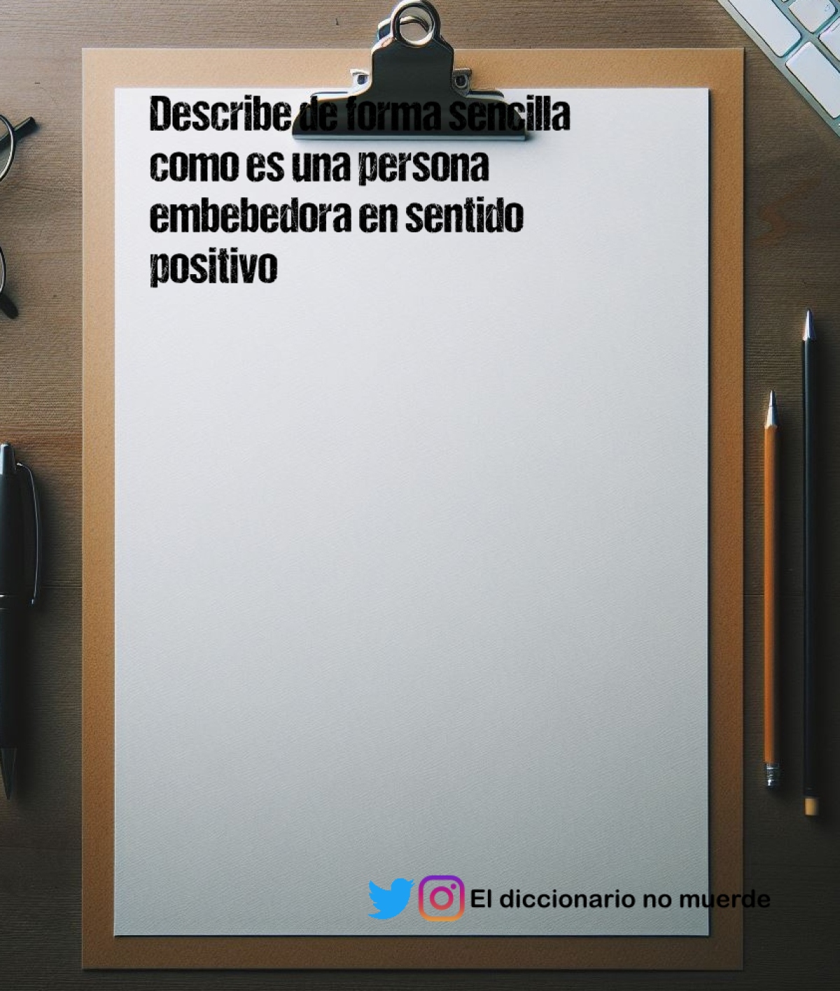 Describe de forma sencilla como es una persona embebedora en sentido positivo