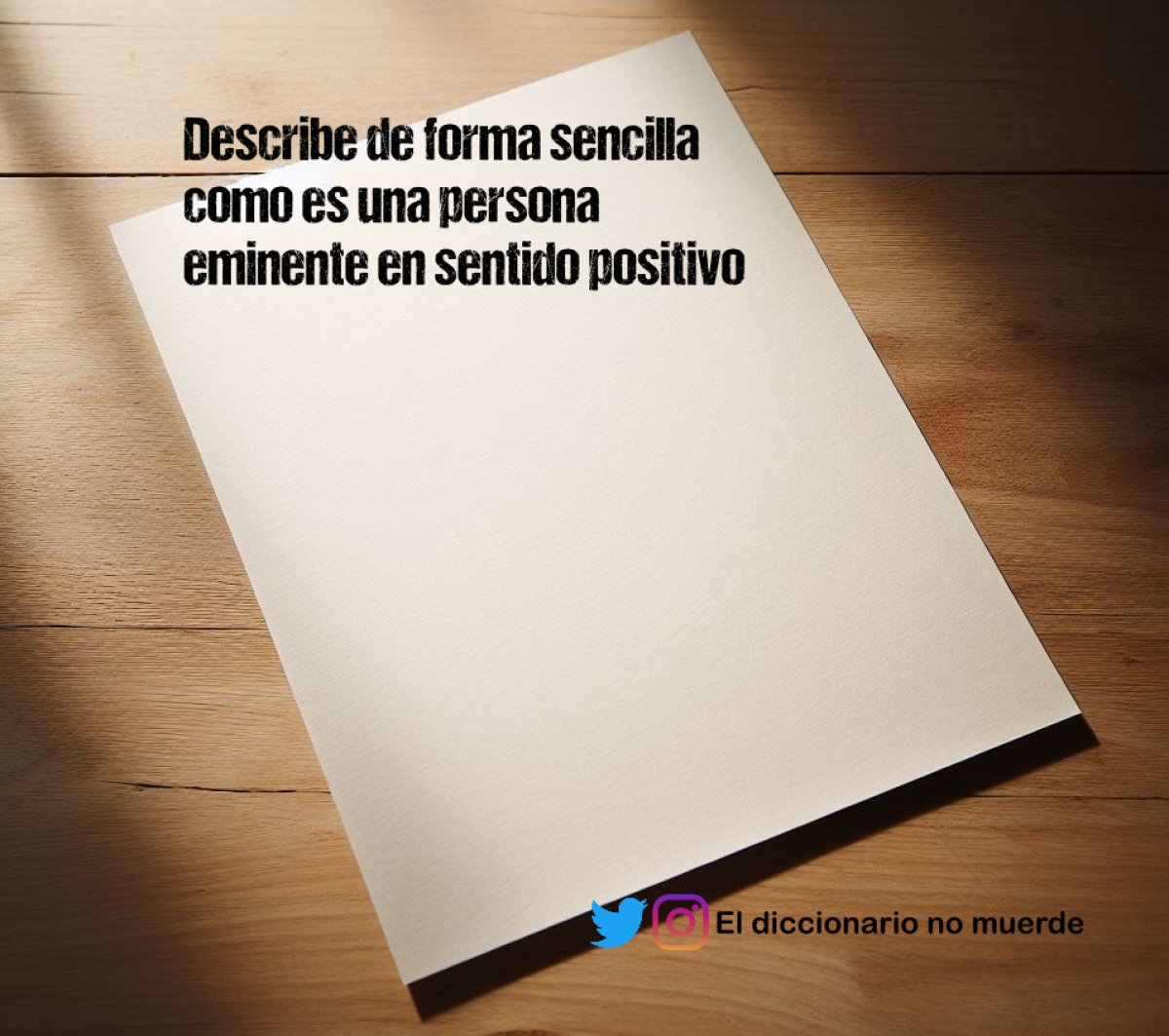Describe de forma sencilla como es una persona eminente en sentido positivo