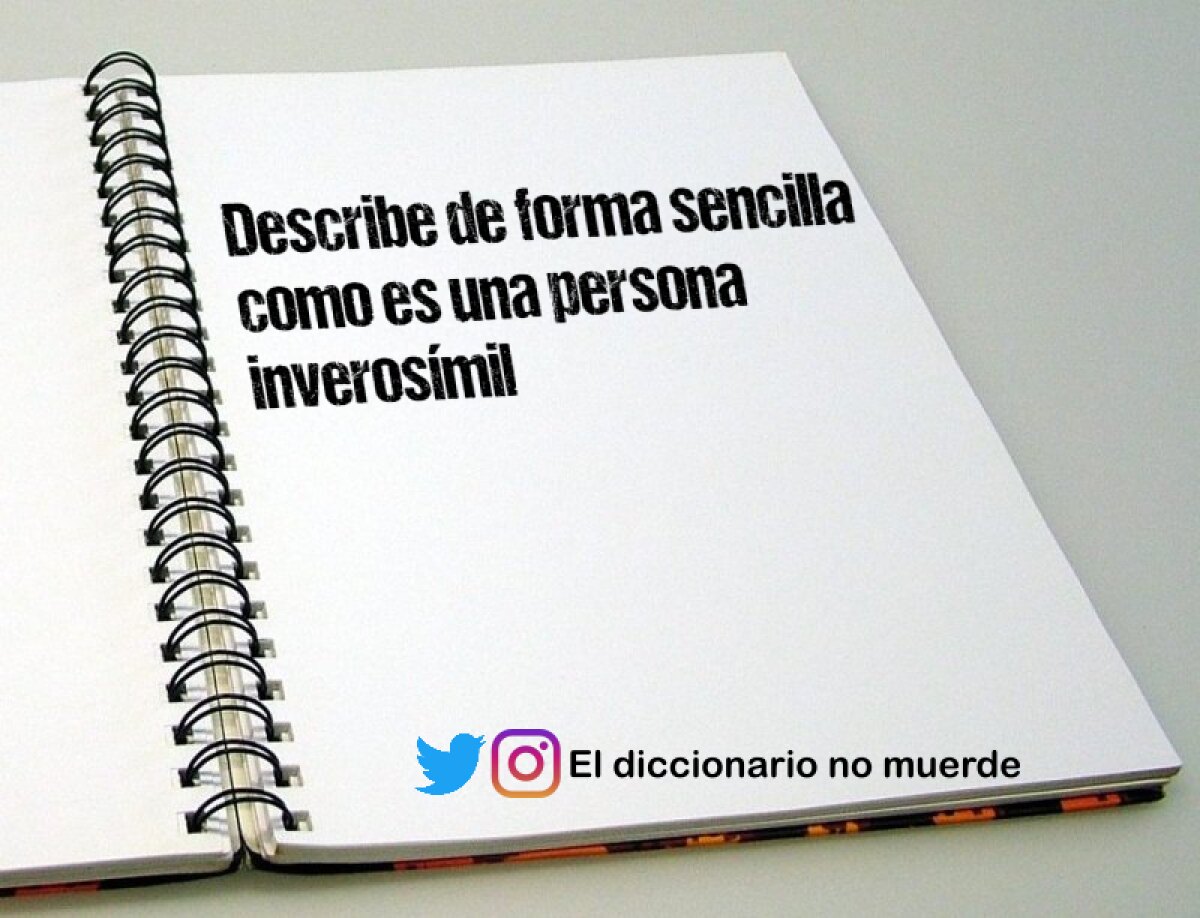 Describe de forma sencilla como es una persona inverosímil