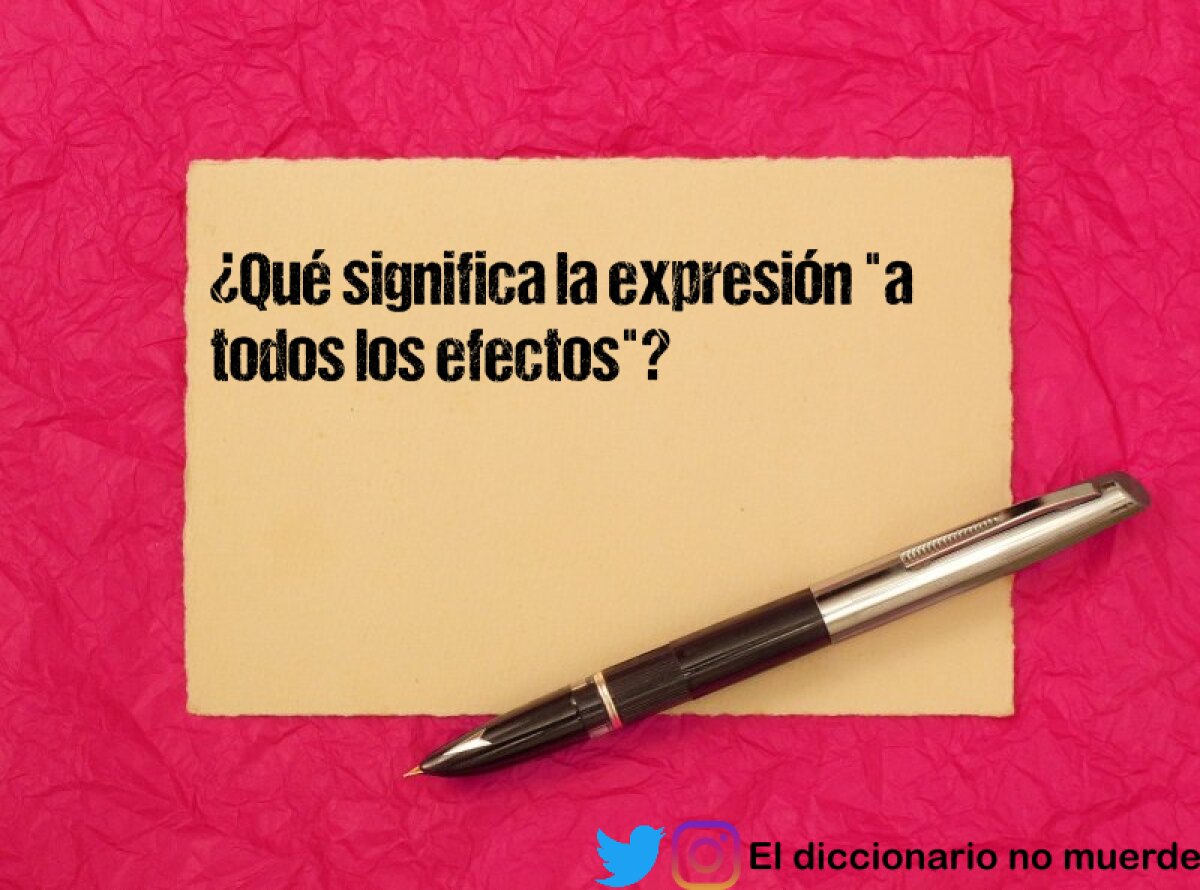 ¿Qué significa la expresión "a todos los efectos"?