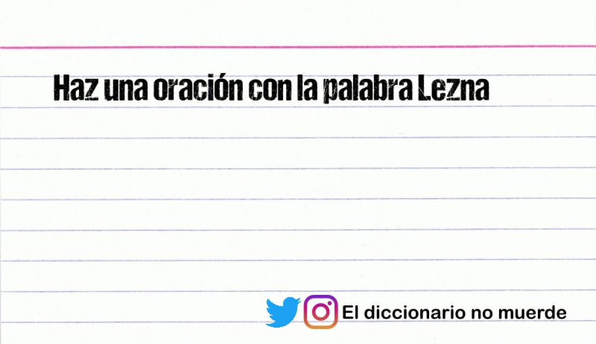 Haz una oración con la palabra Lezna