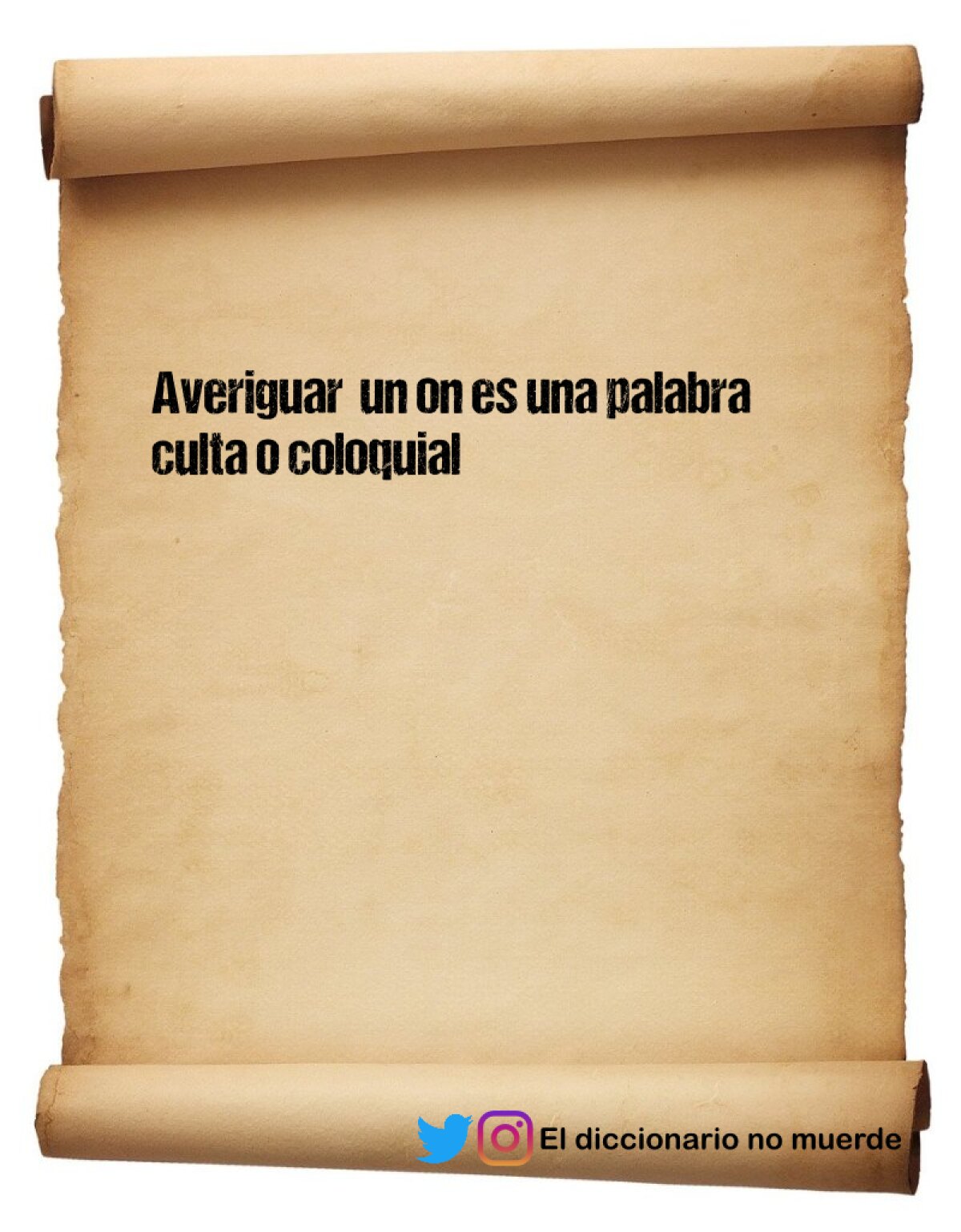 Averiguar  un on es una palabra culta o coloquial