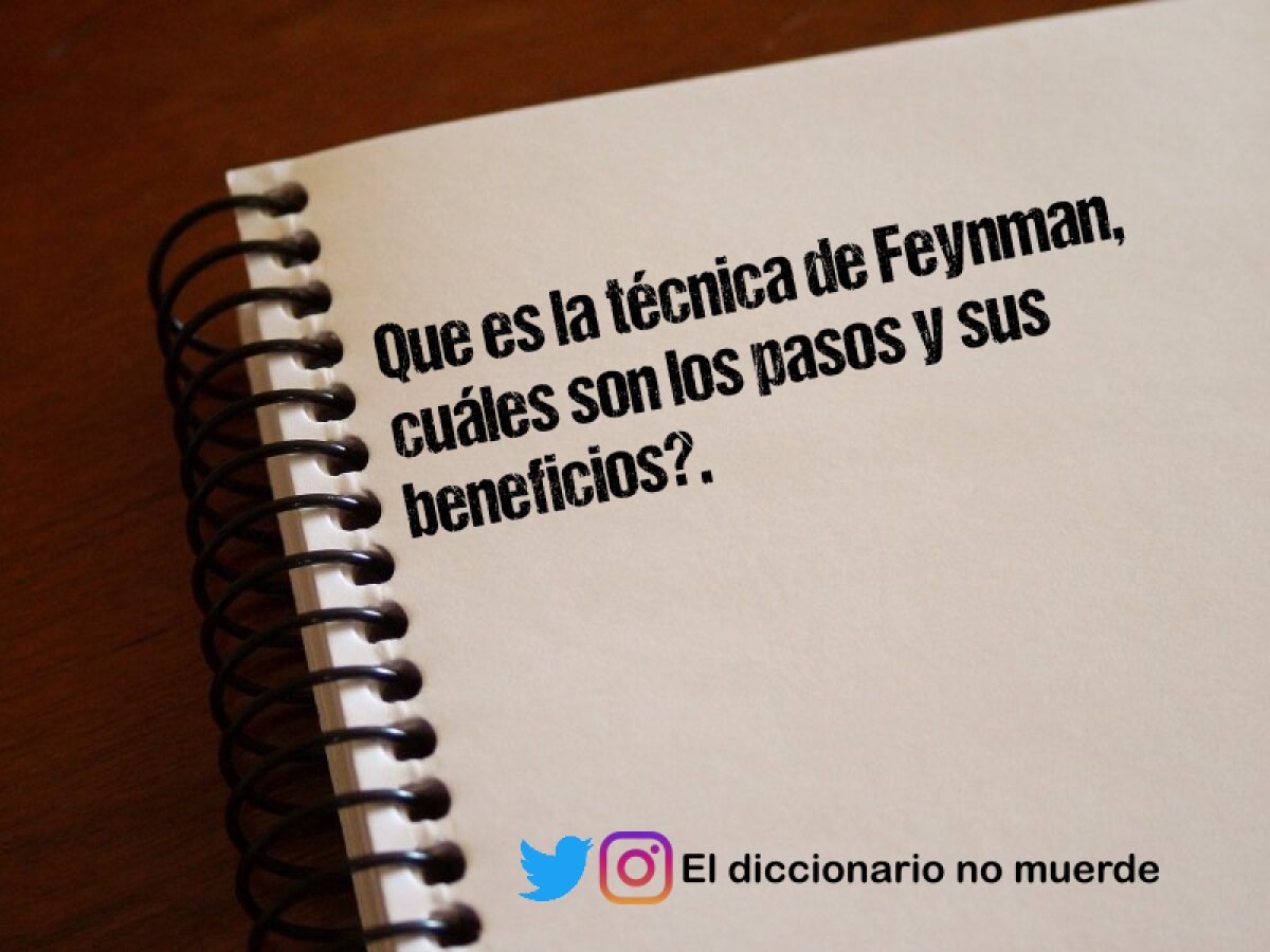 Que es la técnica de Feynman, cuáles son los pasos y sus beneficios?.