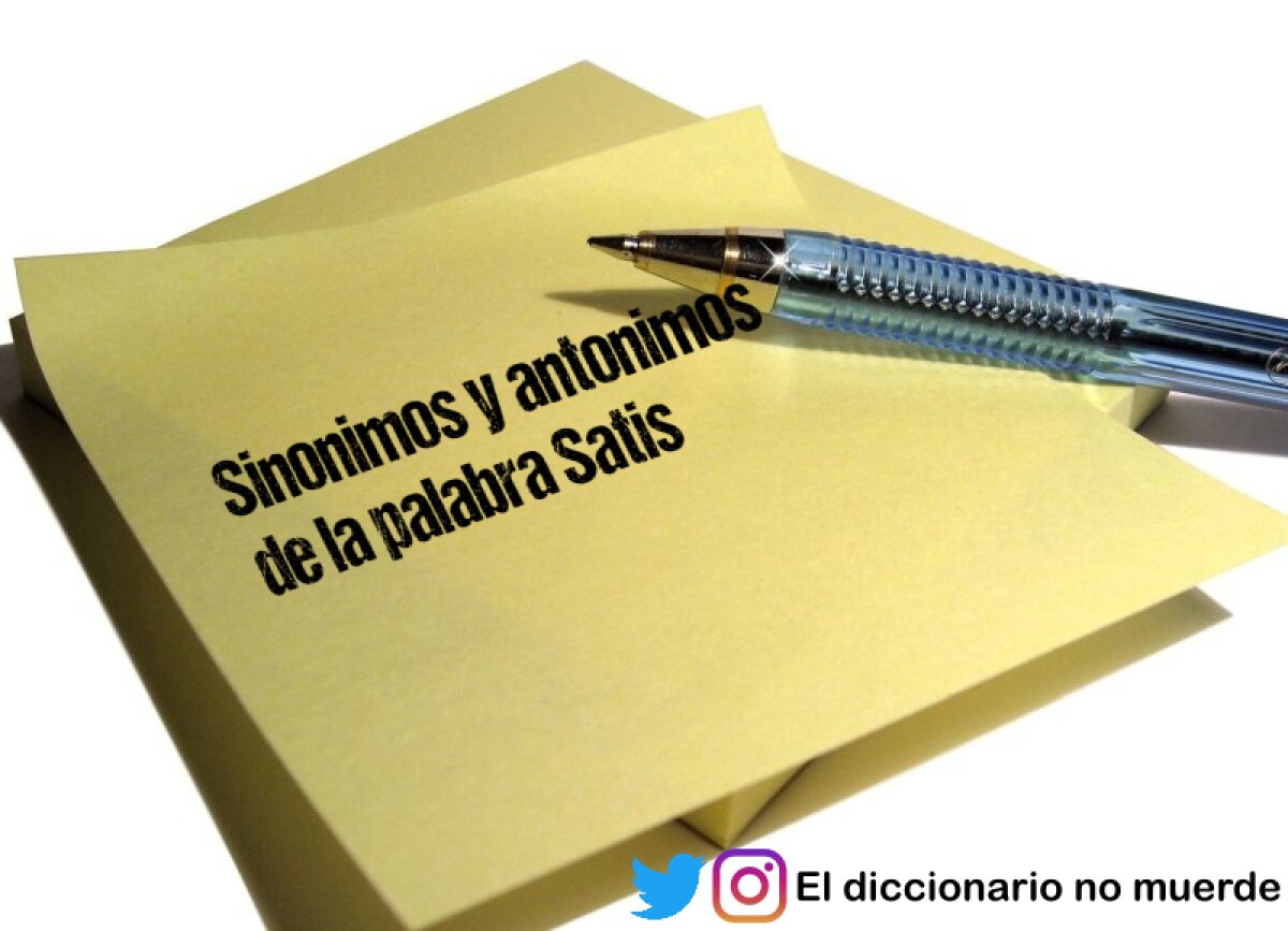 Sinonimos y antonimos de la palabra Satis