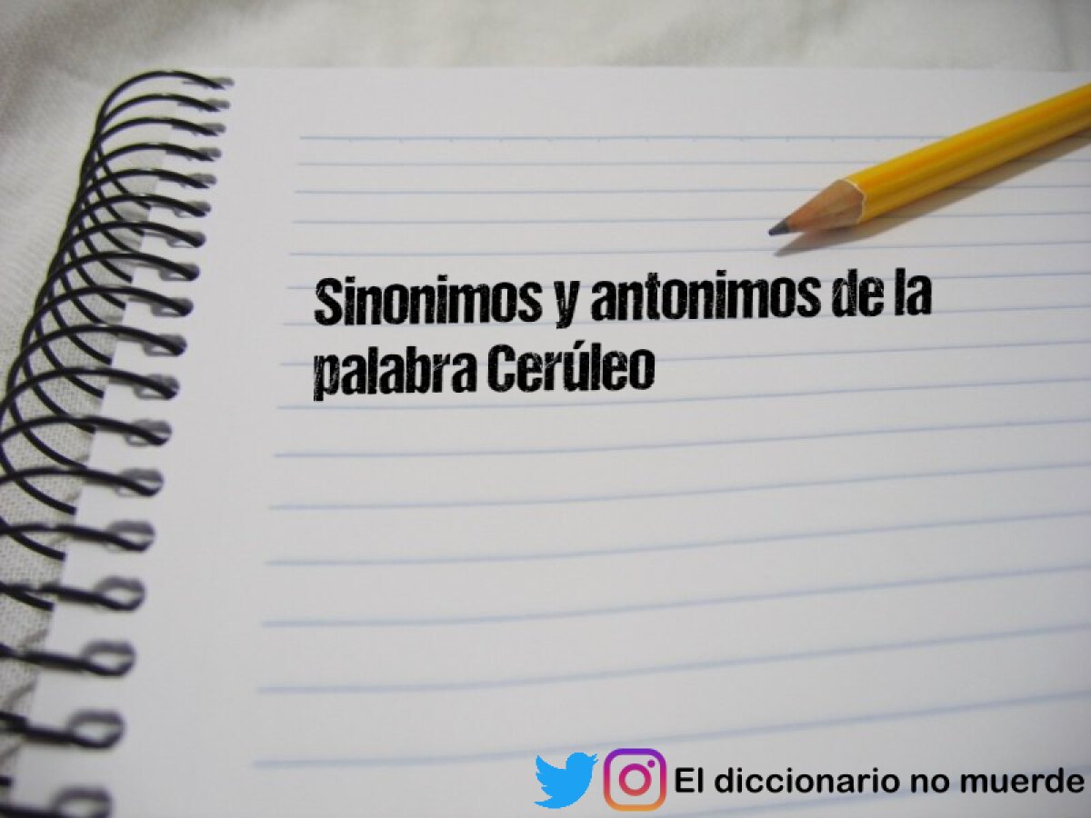 Sinonimos y antonimos de la palabra Cerúleo