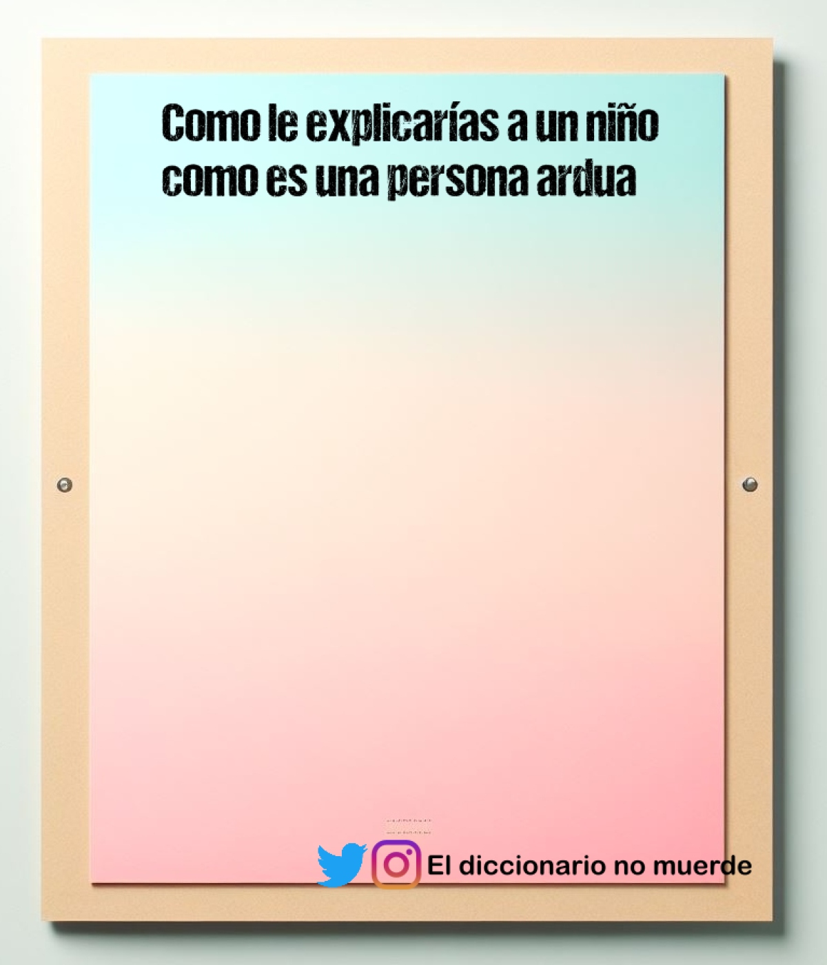 Como le explicarías a un niño como es una persona ardua