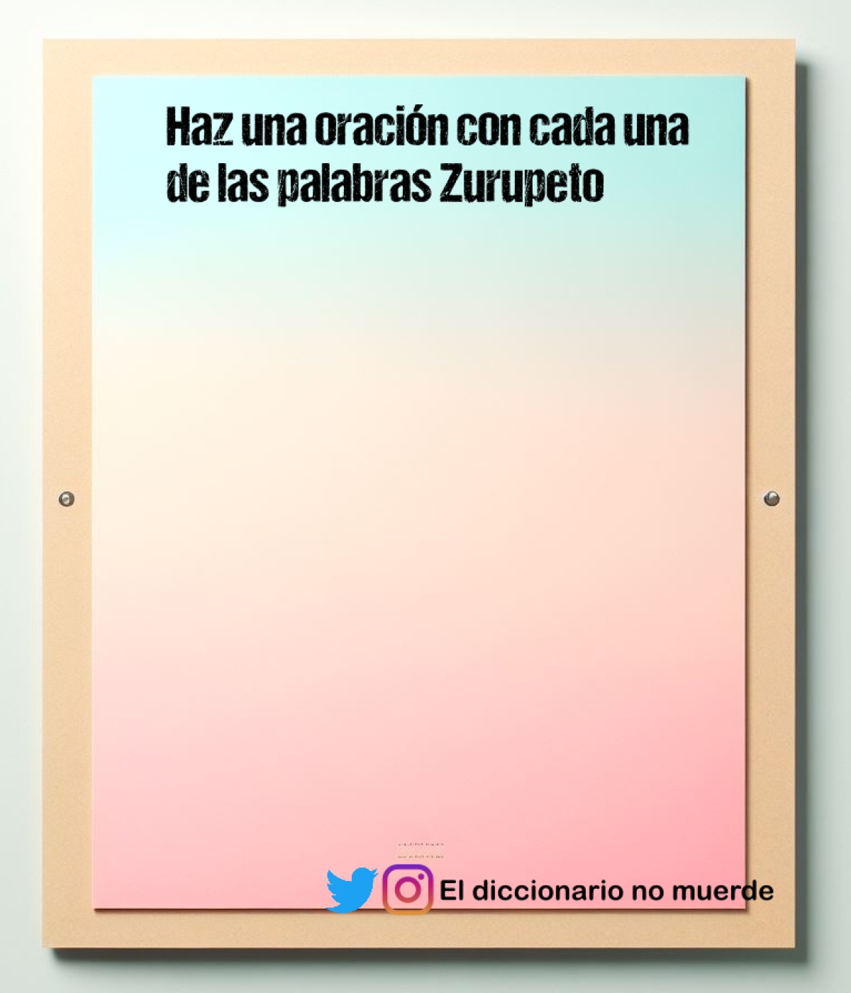 Haz una oración con cada una de las palabras Zurupeto
