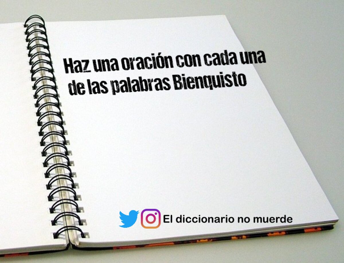 Haz una oración con cada una de las palabras Bienquisto