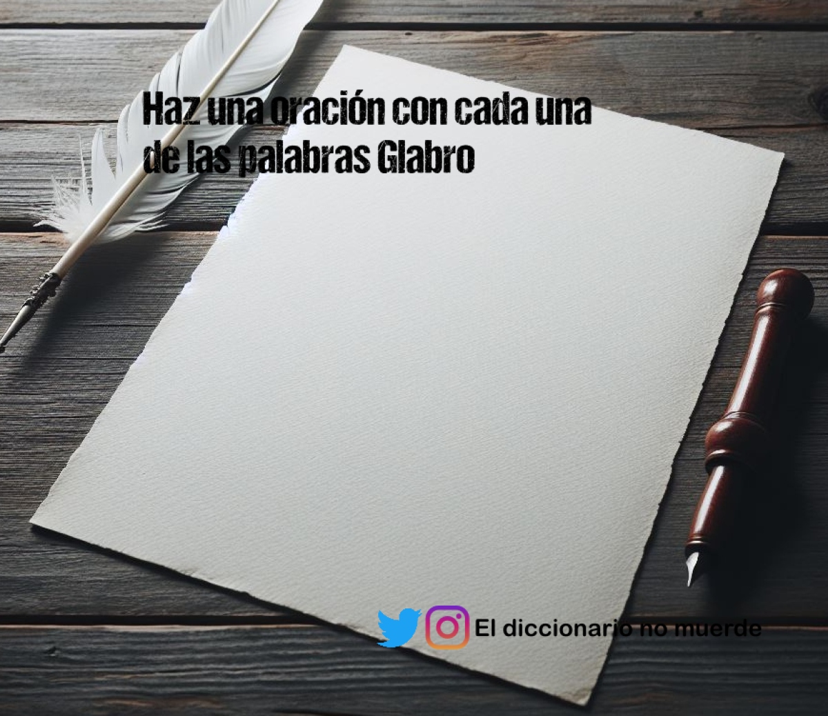 Haz una oración con cada una de las palabras Glabro