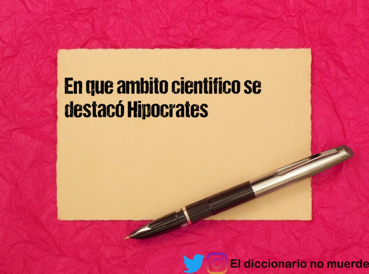 En que ambito cientifico se destacó Hipocrates