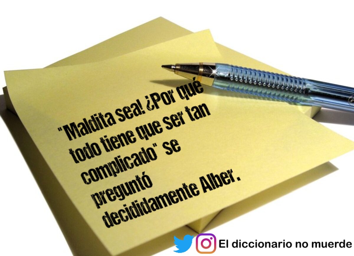 "Maldita sea! ¿Por qué todo tiene que ser tan complicado" se preguntó decididamente Alber.