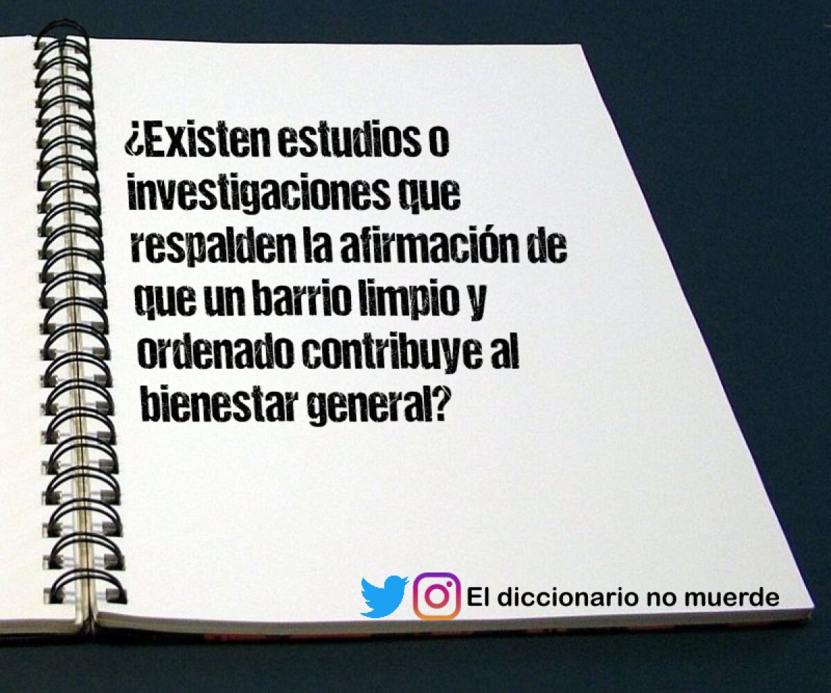 ¿Existen estudios o investigaciones que respalden la afirmación de que un barrio limpio y ordenado contribuye al bienestar general?