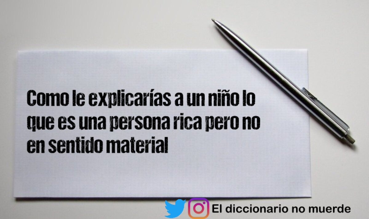 Como le explicarías a un niño lo que es una persona rica pero no en sentido material
