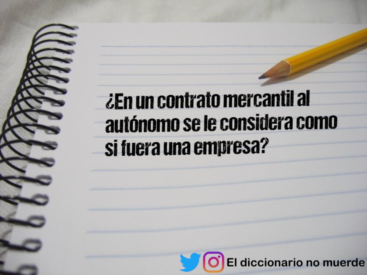 ¿En un contrato mercantil al autónomo se le considera como si fuera una empresa?