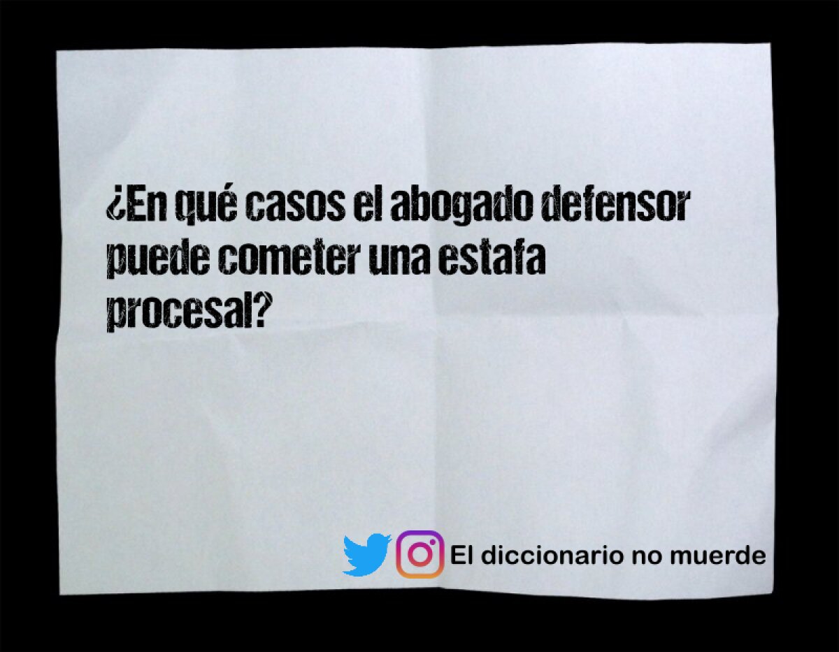 ¿En qué casos el abogado defensor puede cometer una estafa procesal?