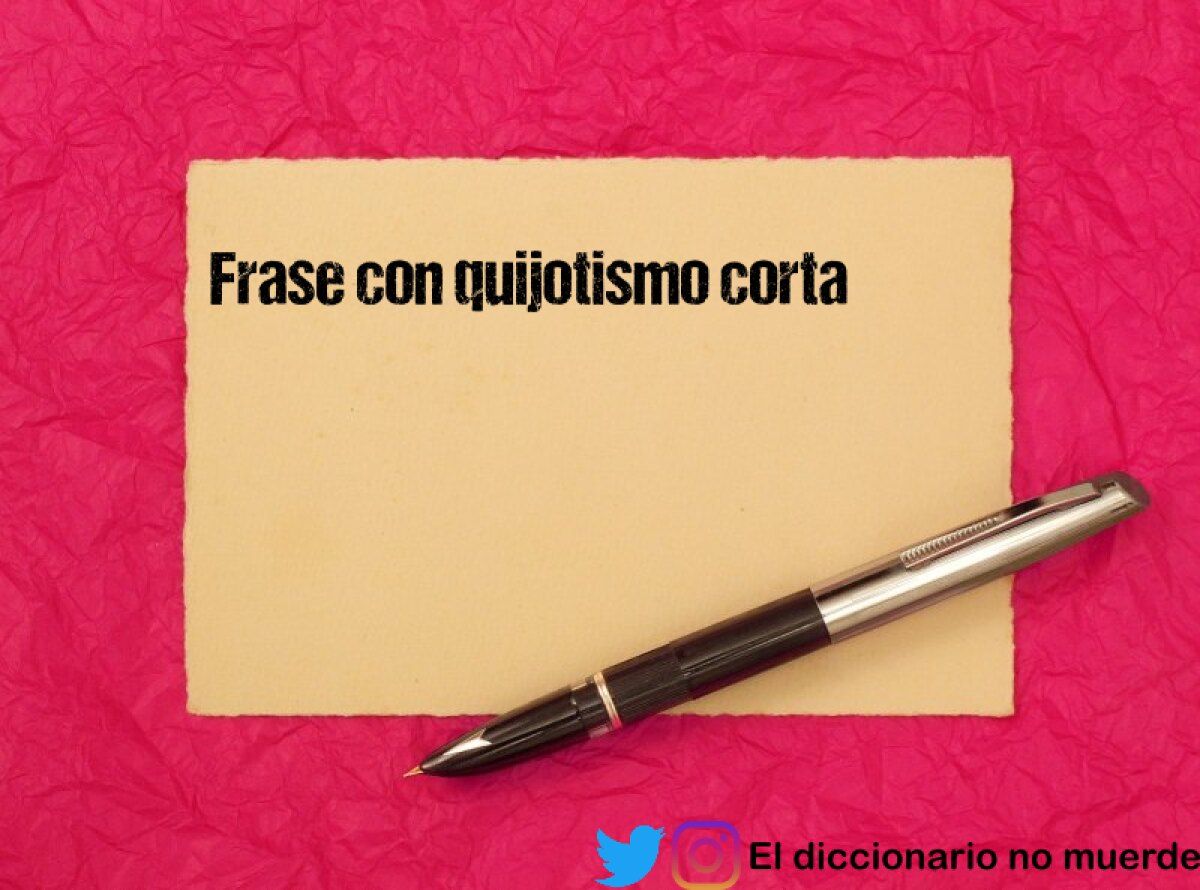 Frase con quijotismo corta