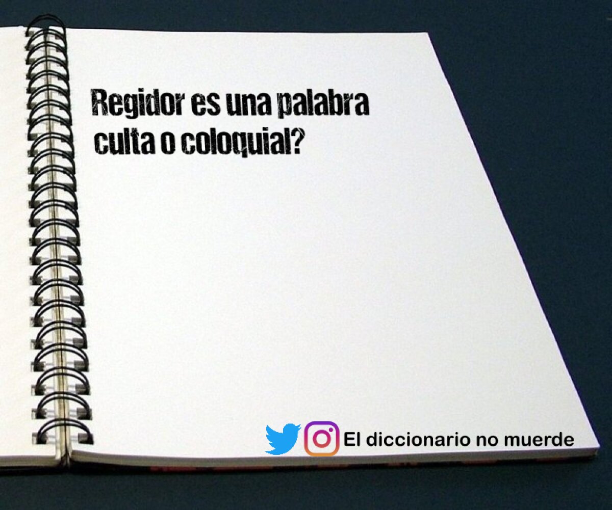 Regidor es una palabra culta o coloquial?