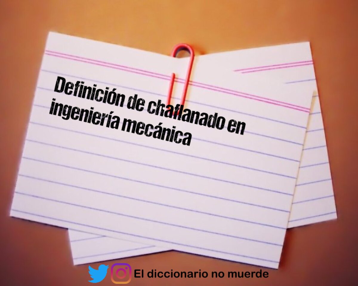 Definición de chaflanado en ingeniería mecánica
