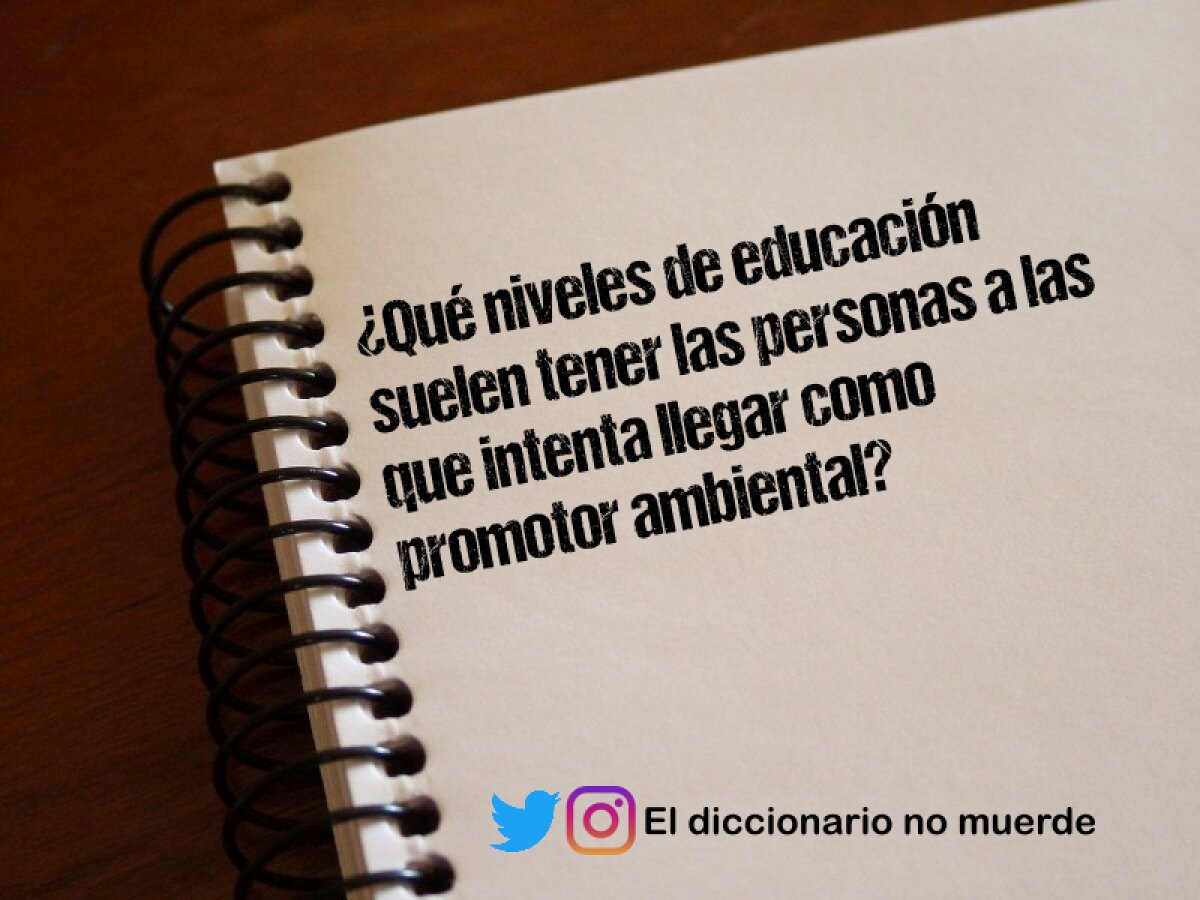 ¿Qué niveles de educación suelen tener las personas a las que intenta llegar como promotor ambiental?