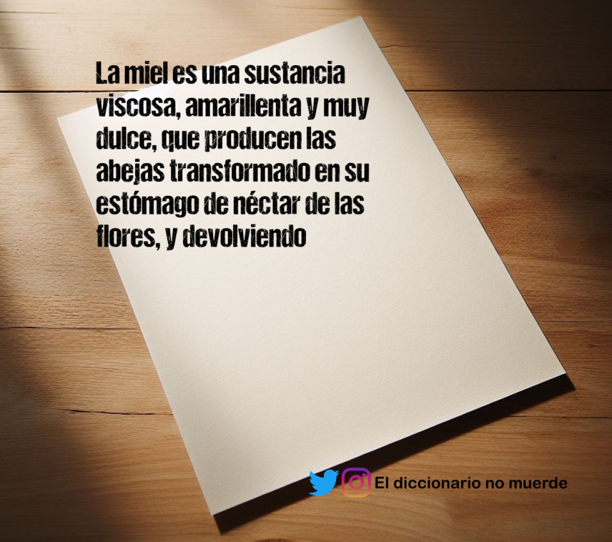 La miel es una sustancia viscosa, amarillenta y muy dulce, que producen las abejas transformado en su estómago de néctar de las flores, y devolviendo por la boca para llenar con él los paneles y que sirva de alimento a las crías. El sabor y el color de la miel varían según las especies vegetales de las que básicamente procede.

La miel es el símbolo de la dulzura y se opone a la amargura de la hiel. Asociada a la leche, designa la tierra feliz y fecunda, la tierra prometida. Esta dulzura puede ser también artificial y peligrosamente seductora.