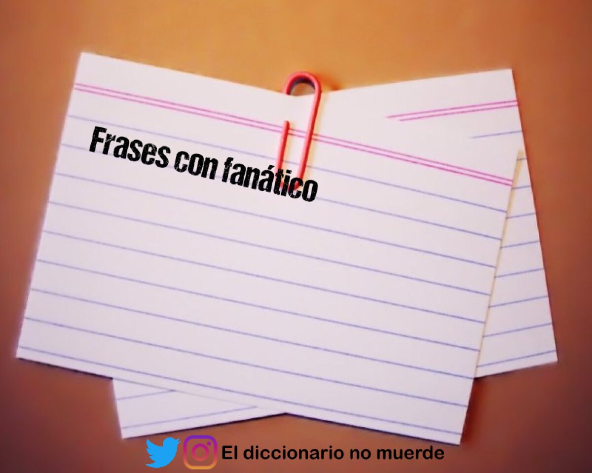 Frases con fanático