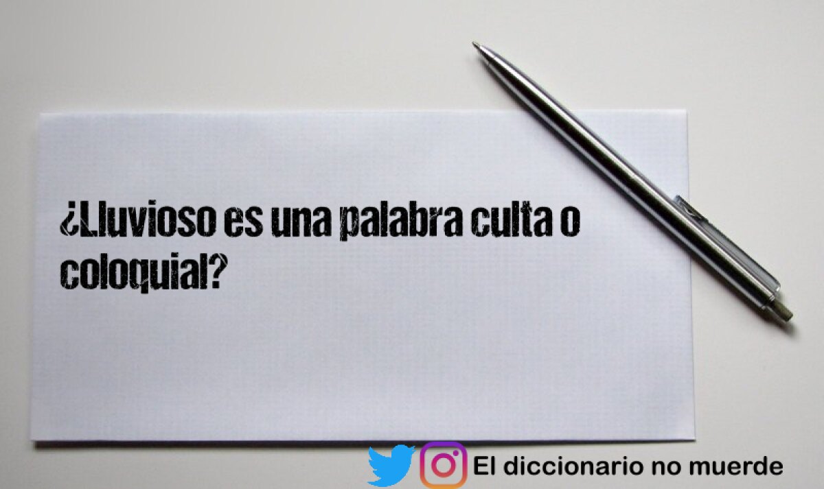 ¿Lluvioso es una palabra culta o coloquial?