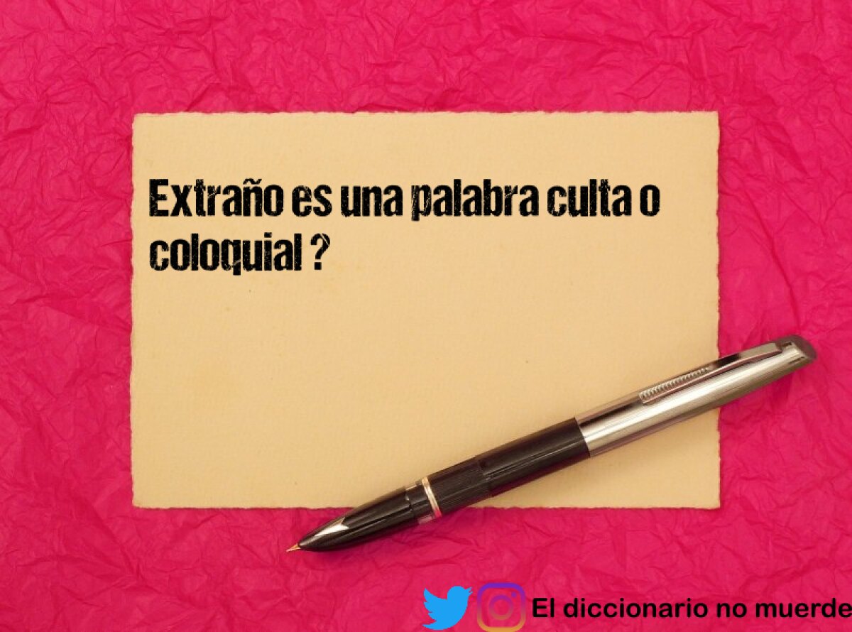 Extraño es una palabra culta o coloquial ?