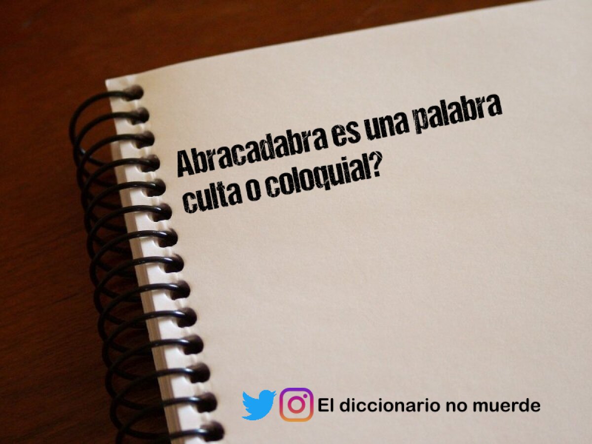 Abracadabra es una palabra culta o coloquial?