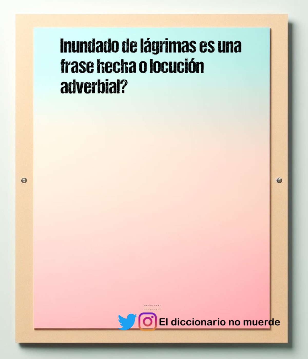 Inundado de lágrimas es una frase hecha o locución adverbial?