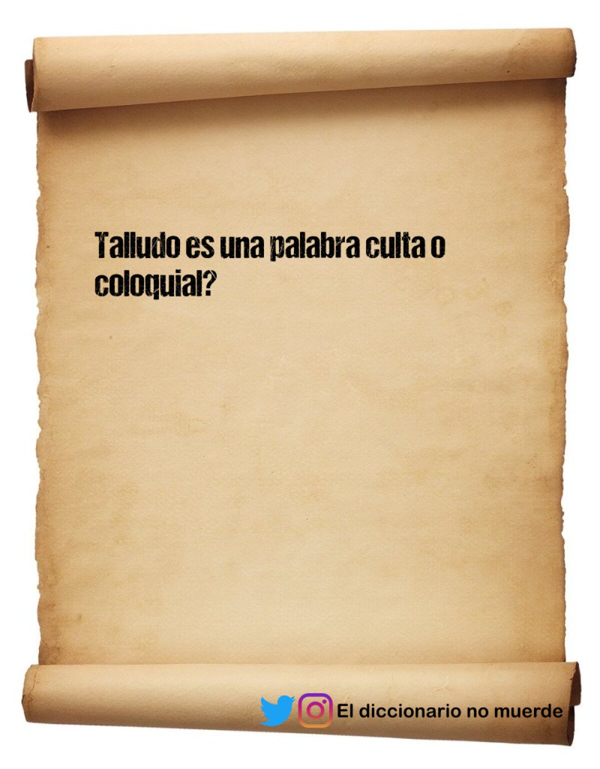 Talludo es una palabra culta o coloquial?