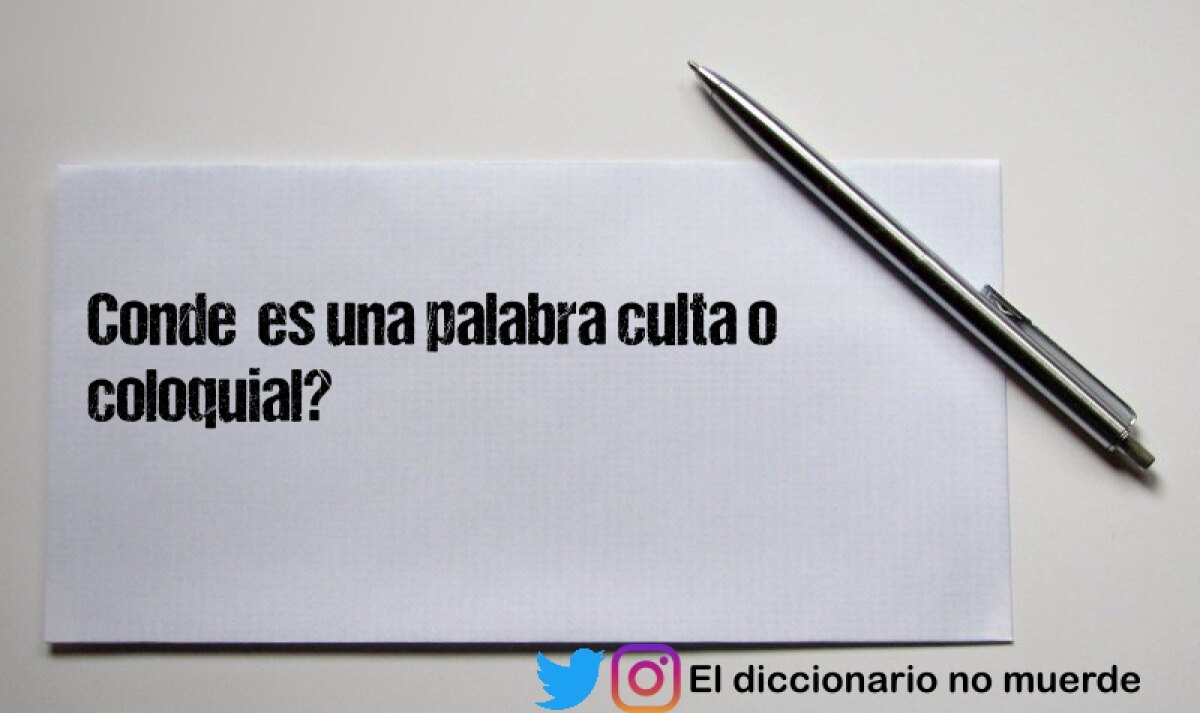 Conde  es una palabra culta o coloquial?