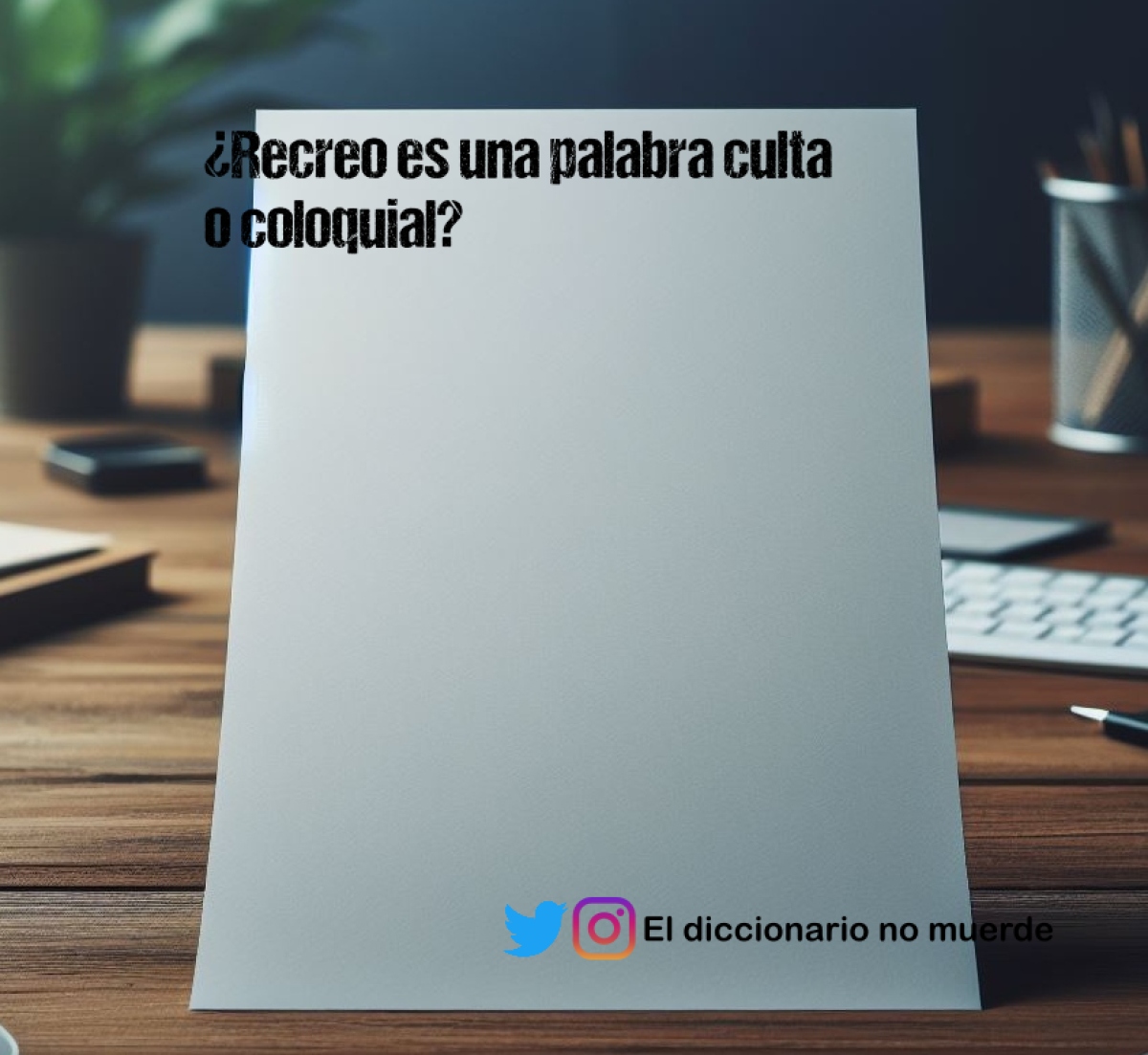 ¿Recreo es una palabra culta o coloquial?