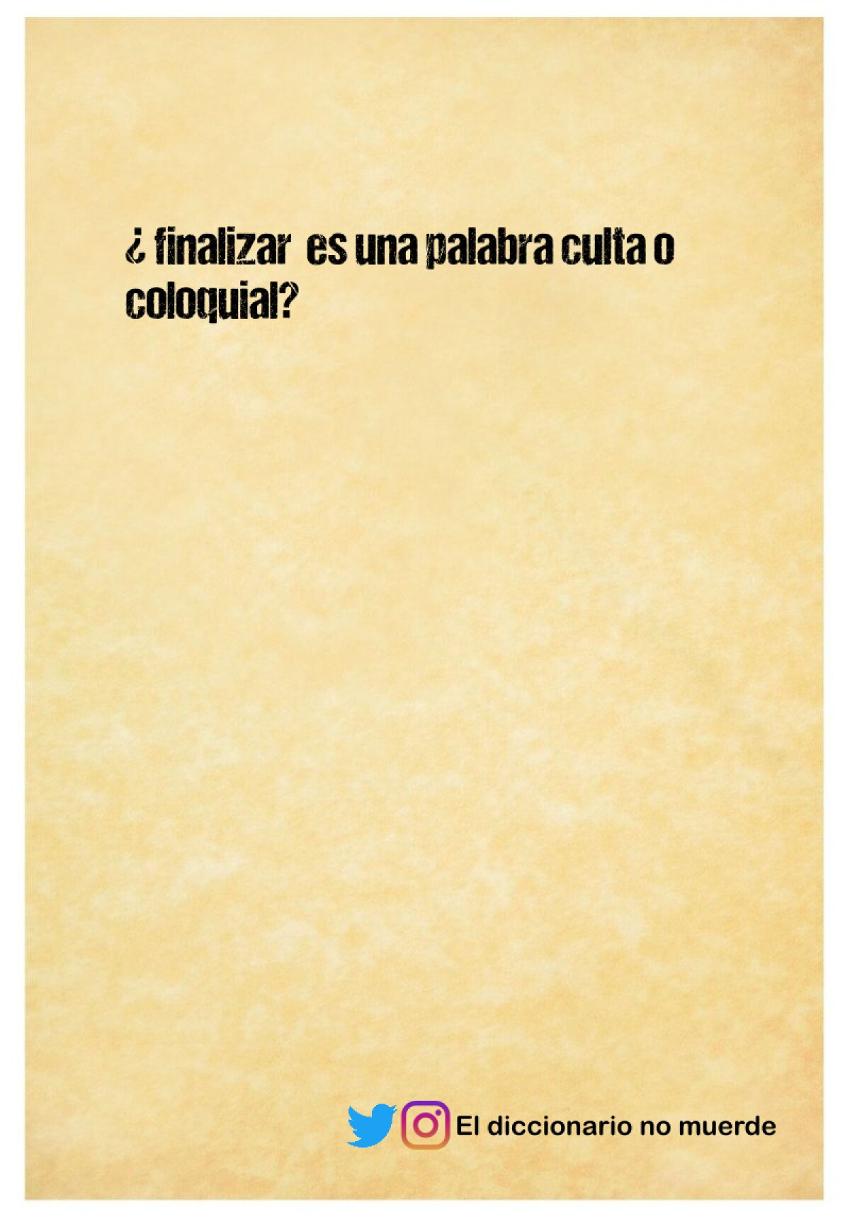 ¿ finalizar  es una palabra culta o coloquial?