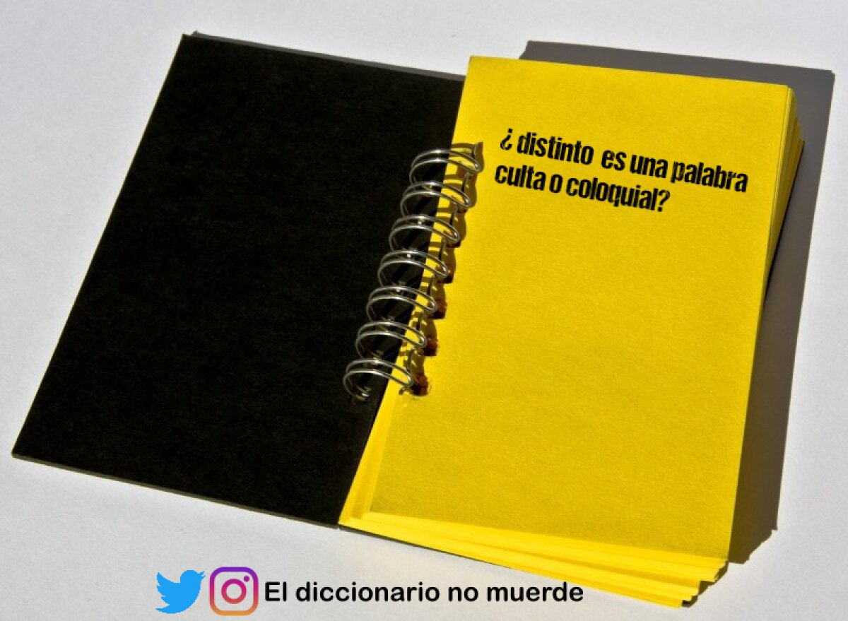 ¿ distinto  es una palabra culta o coloquial?