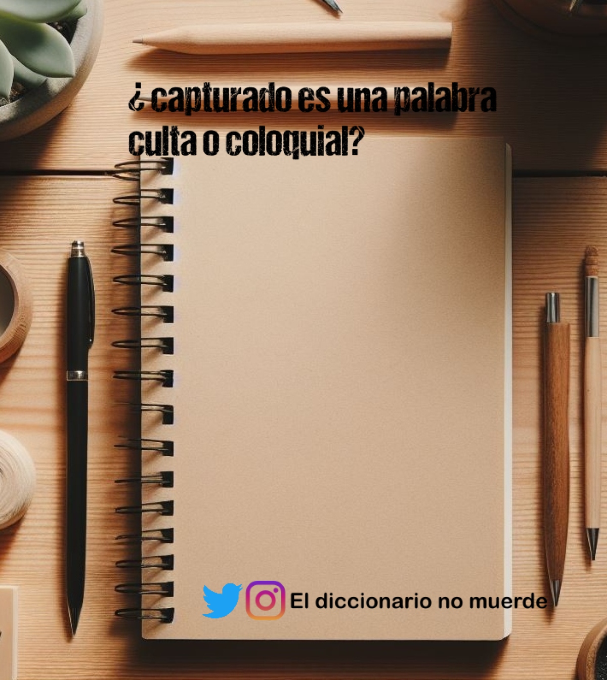 ¿ capturado es una palabra culta o coloquial?