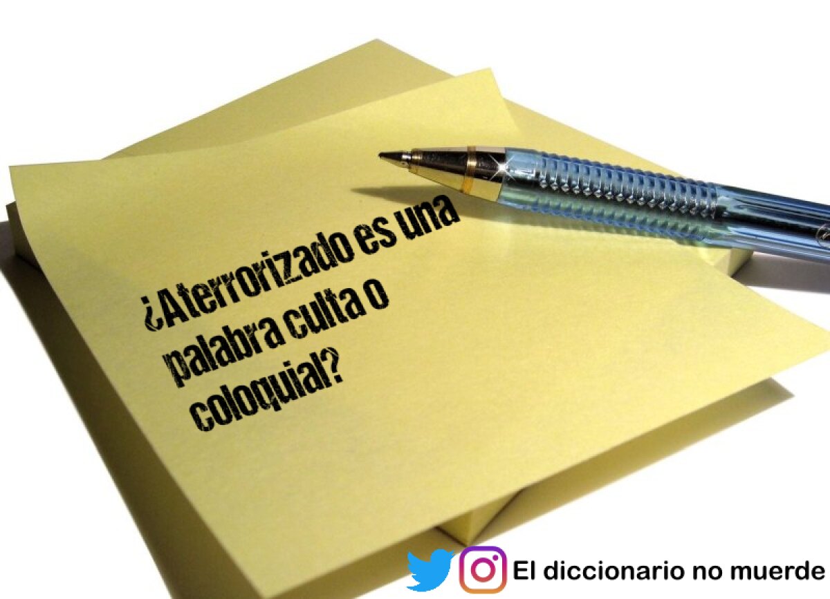 ¿Aterrorizado es una palabra culta o coloquial?