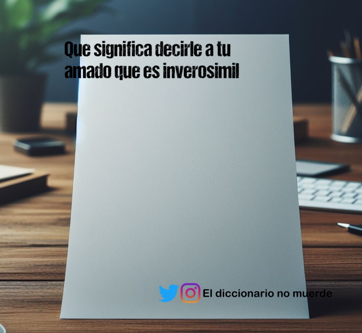 Que significa decirle a tu amado que es inverosimil
