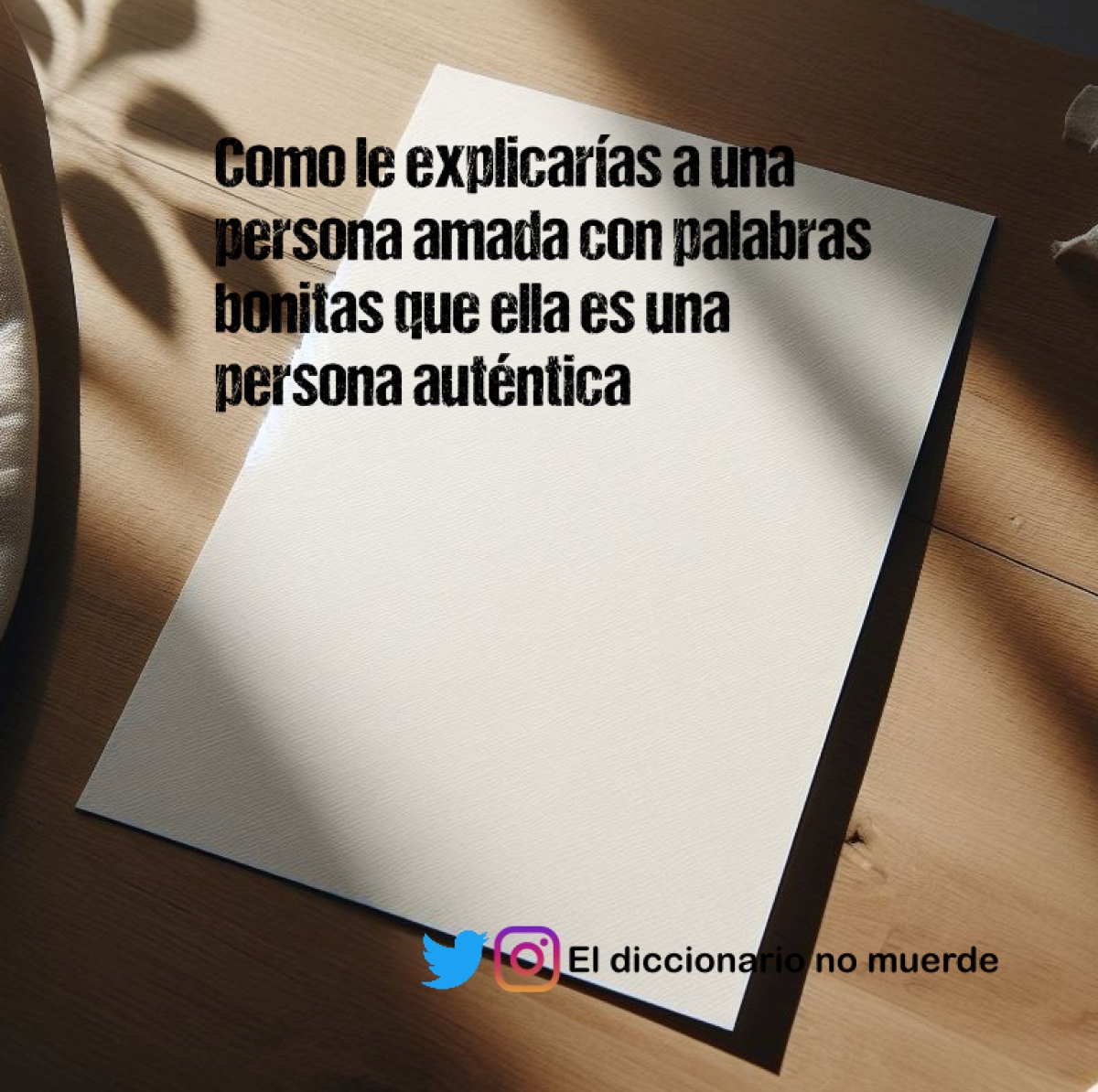 Como le explicarías a una persona amada con palabras bonitas que ella es una persona auténtica