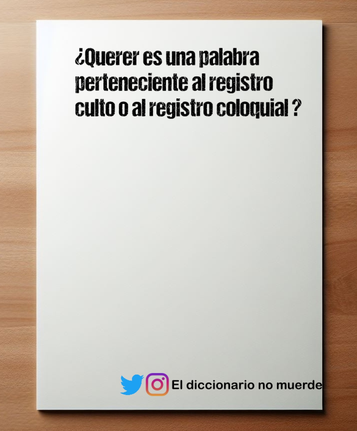 ¿Querer es una palabra perteneciente al registro culto o al registro coloquial ?