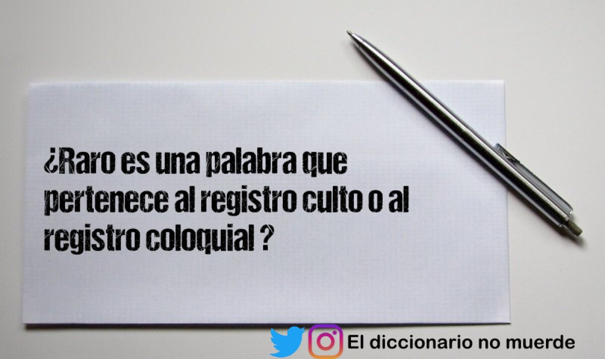 ¿Raro es una palabra que pertenece al registro culto o al registro coloquial ?