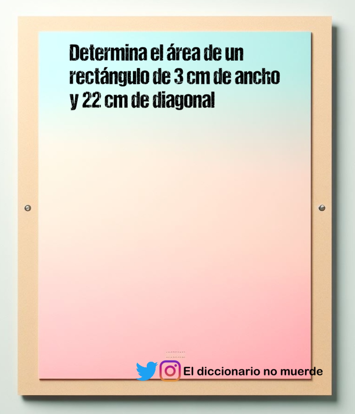 Determina el área de un rectángulo de 3 cm de ancho y 22 cm de diagonal