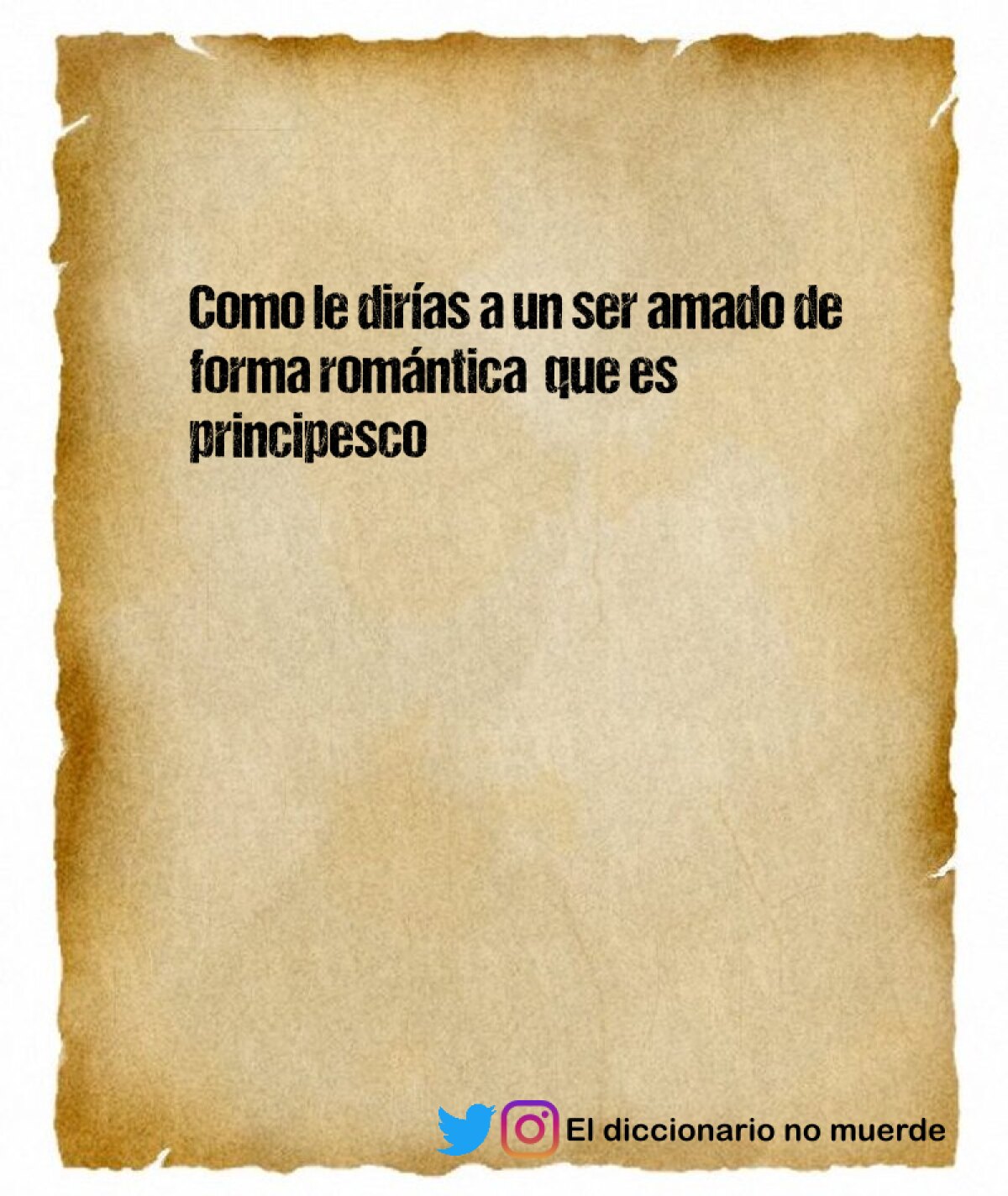 Como le dirías a un ser amado de forma romántica  que es principesco
