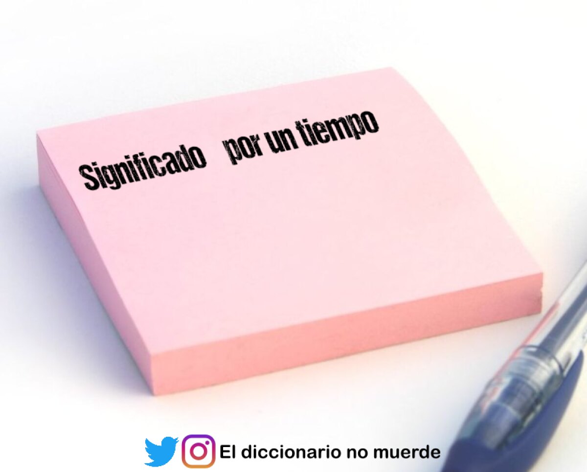 Significado “por un tiempo”