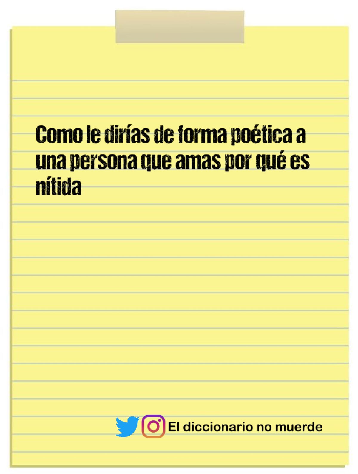 Como le dirías de forma poética a una persona que amas por qué es nítida 